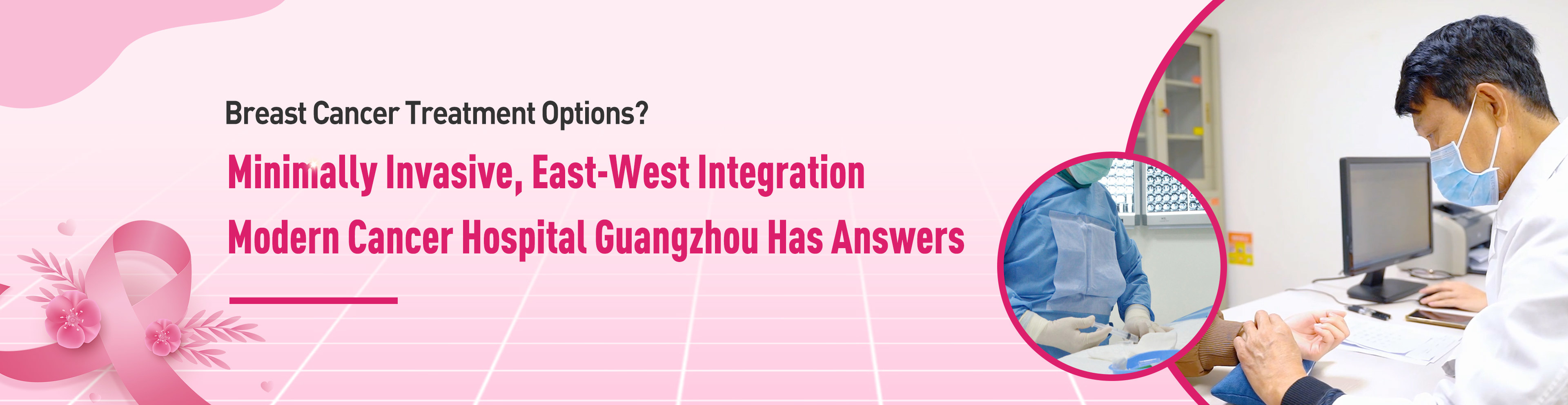 Breast Cancer Treatment Options? Minimally Invasive, East-West Integration, Modern Cancer Hospital Guangzhou Has Answers