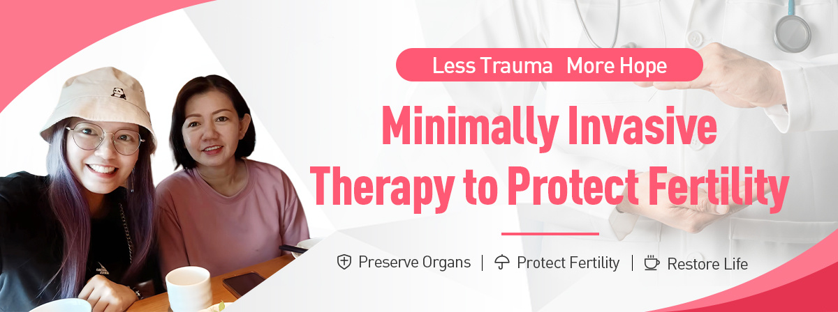 Less Trauma, More Hope Minimally Invasive Therapy to Protect Fertility