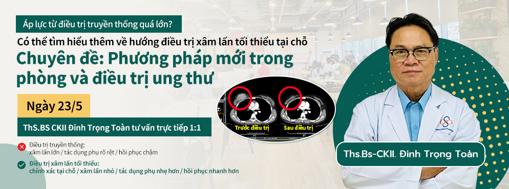 Chuyên đề: “Phương pháp mới trong phòng và điều trị ung thư”  Ngày 23/5 | ThS.BS CKII Đinh Trọng Toàn tư vấn 1:1 trực tiếp tại chỗ